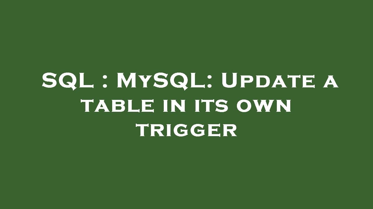 Sql mysql update a table in its own trigger youtube