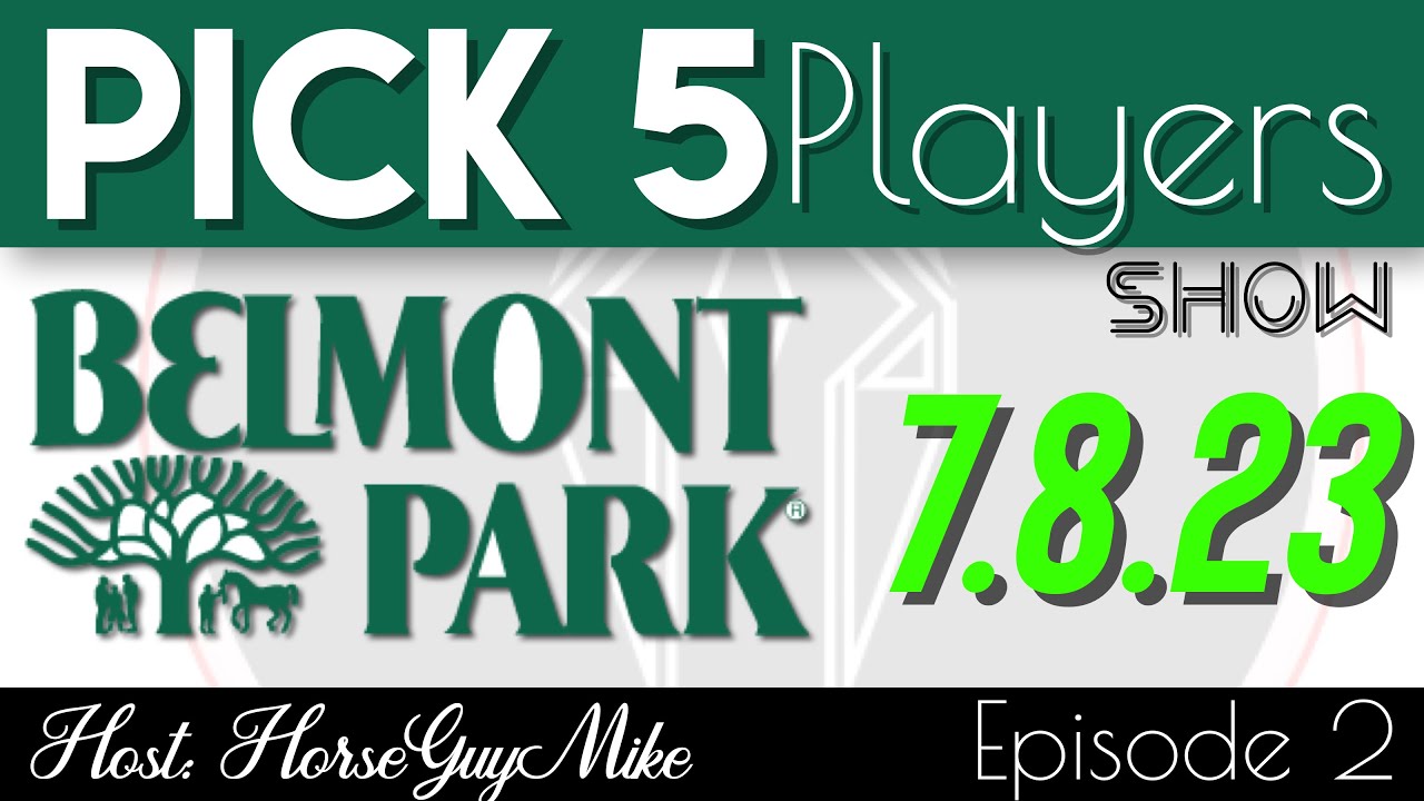 Pick 5 Players Show - Belmont Park 7/8/23 Ep2