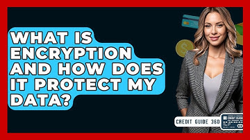 What Is Encryption And How Does It Protect My Data? - CreditGuide360.com