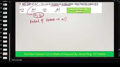 If one zero of 2x²-3x+k is reciprocal to the other, then the value of k is