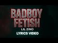BadBoy Fetish Lil Zino Lyrics Video