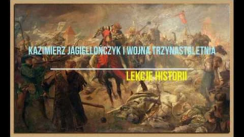 Kazimierz Jagielloczyk i wojna trzynastoletnia