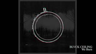 [Witch House] BLVCK CEILING - We Burn