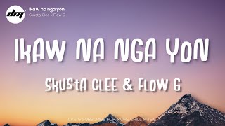 Skusta Clee - Ikaw Na Nga Yon ft. FLOW G (Lyrics) | Skusta Clee New Song