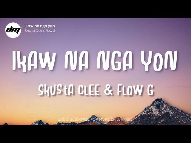 Skusta Clee - Ikaw Na Nga Yon ft. FLOW G (Lyrics) | Skusta Clee New Song class=