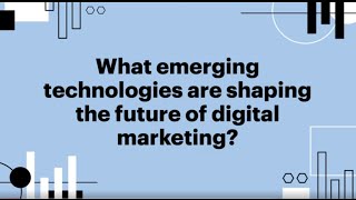 What Emerging Technologies Are Shaping the Future of Digital Marketing? | Faculty Q&A