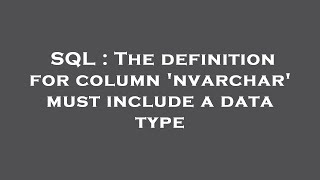 SQL : The definition for column 'nvarchar' must include a data type