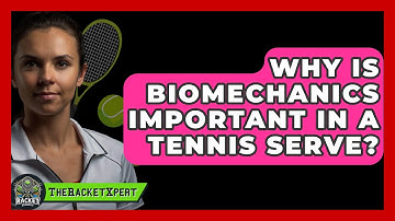 Why Is Biomechanics Important In A Tennis Serve? - The Racket Xpert