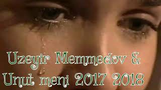 Uzeyir Memmedov & Unut Məni 2017 2018 Super Toy Mahnısı