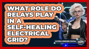 What Role Do Relays Play In A Self-healing Electrical Grid? - Electrical Engineering Essentials
