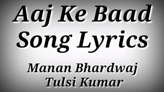 LYRICS Aaj Ke Baad Song - SatyaPrem Ki Katha | Manan B.,Tulsi Kumar | Kartik Aaryan,Kiara Advani