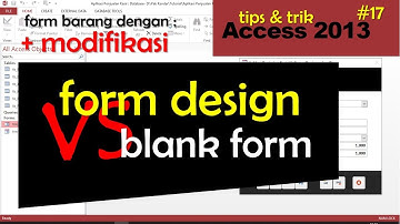 Tutorial Access No. 17 - Form Design vs Blank Form (Mana yang Lebih Mudah dalam Pembuatan Form) ???