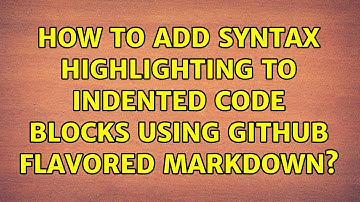 How to add syntax highlighting to indented code blocks using github flavored markdown?