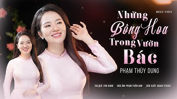 NHỮNG BÔNG HOA TRONG VƯỜN BÁC - PHẠM THUỲ DUNG | St: Văn Dung