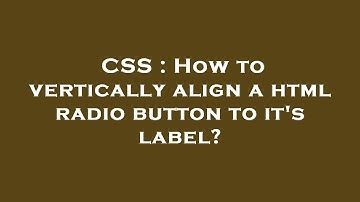 CSS : How to vertically align a html radio button to it