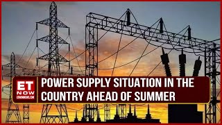 Power Minister Holds Meeting Over India Power Demand Ahead Of Summers | ET Now Exclusive