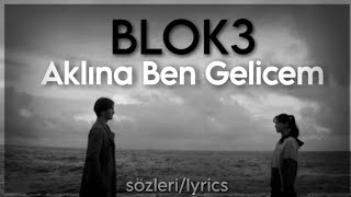 BLOK3 - Aklına Ben Gelicem (Sözleri)