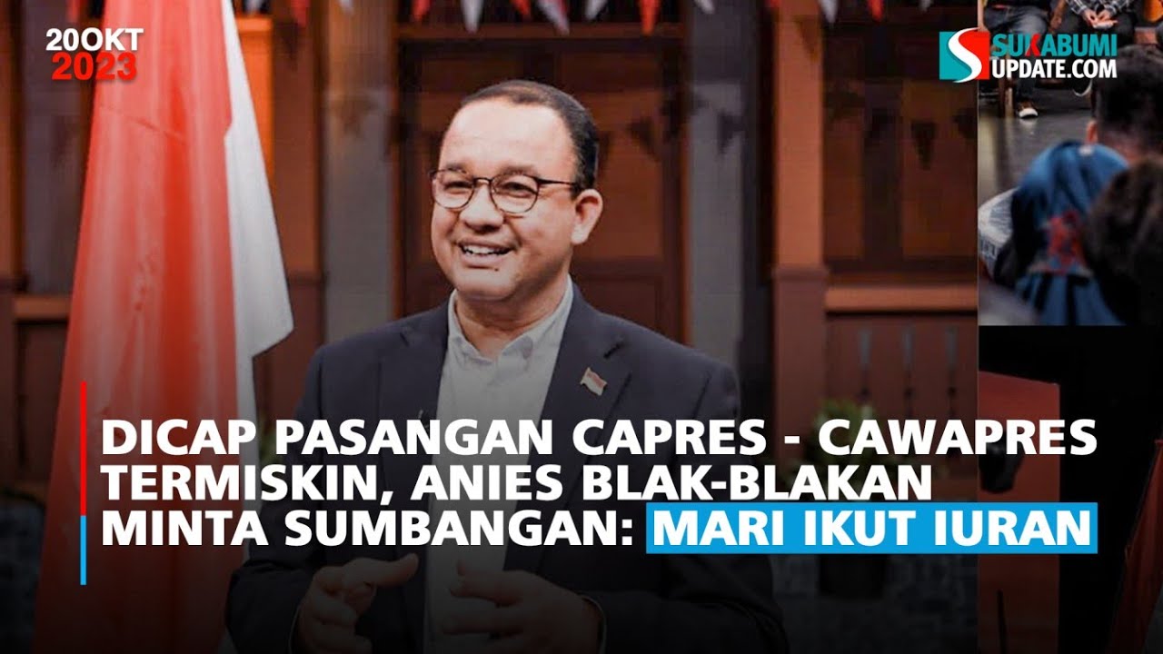 Dicap Pasangan Capres - Cawapres Termiskin, Anies Blak-blakan Minta Sumbangan: Mari Ikut Iuran