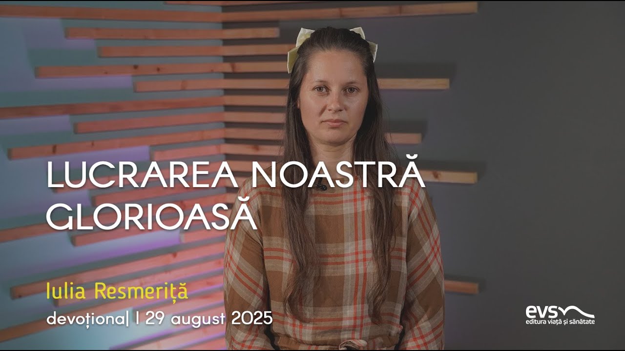 LUCRAREA NOASTRĂ GLORIOASĂ