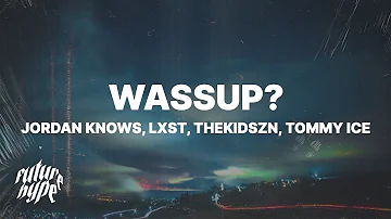 JORDAN KNOWS - WASSUP? (Lyrics) ft. Thekidszn, Lxst, & Tommy Ice