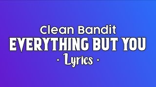 Clean Bandit - Everything But You ft.A7S [Lyrics]