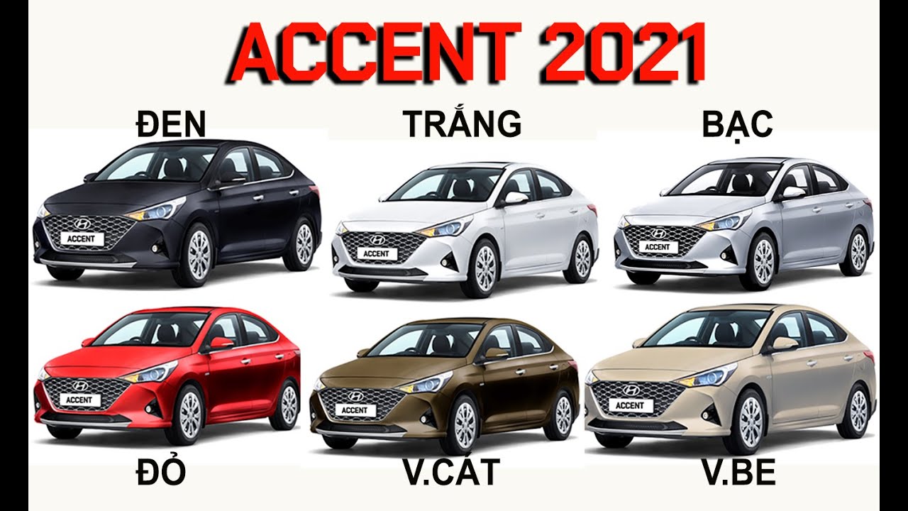 ACCENT 2021 CÓ 6 MÀU: TRẮNG ĐEN ĐỎ BẠC VÀNG CÁT VÀNG BE