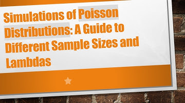 Simulations of Poisson Distributions: A Guide to Different Sample Sizes and Lambdas
