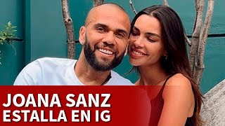 Joana Sanz, pareja de Dani Alves, estalla en Instagram - Videos