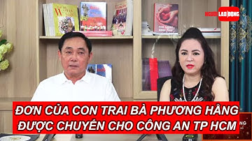 Bộ Công an chuyển đơn của con trai bà Phương Hằng cho Công an TP HCM | Báo Người Lao Động