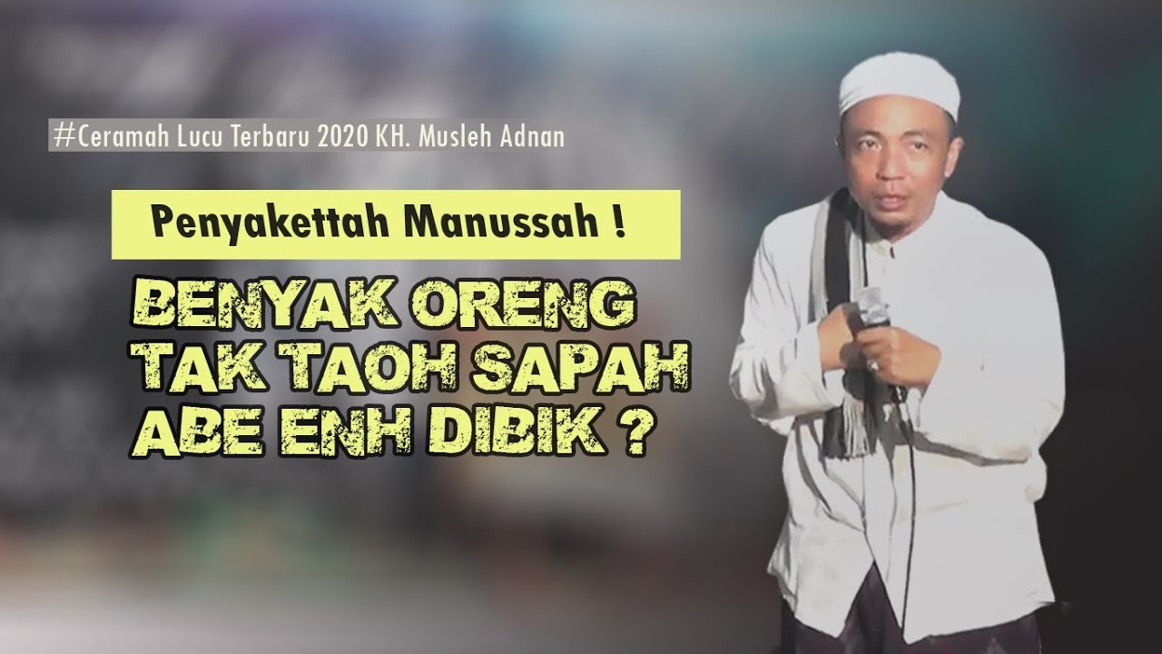 Ceramah Lucu Terbaru 2020 Kh Musleh Adnan Panyakkttah Manussah Youtube