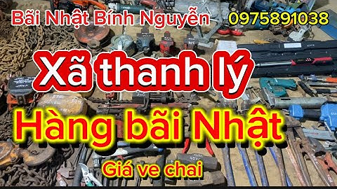 Xã thanh lý hàng bãi Nhật, bơm mỡ, kềm cắt cộng lực, ETO Nhật cần chỉnh lực điện tử, ba lăng xích…