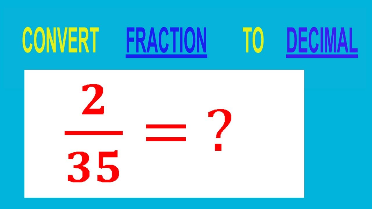 What Is 1.35 As A Fraction CONVERT FRACTION 2/35= ? TO DECIMAL - YouTube