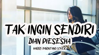 TAK INGIN SENDIRI DIAN PIESESHA - HARRY PARINTANG COVER