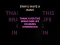 EEW U HAVE A RASH