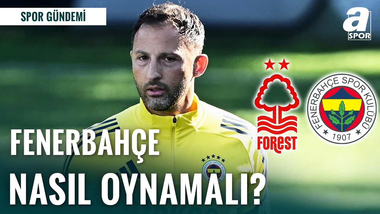 Fenerbahçe 3-0'ın Rövanşında Nasıl Oynamalı? Nottingham Forest - Fenerbahçe Maçına Doğru