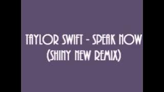 Taylor Swift - Speak Now (Shiny New Remix)