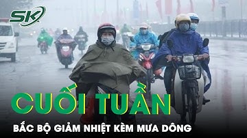 Dự Báo Thời Tiết Cuối Tuần: Bắc Bộ Giảm Nhẹ 1-2 Độ C, Có Không Khí Lạnh Kèm Mưa Dông | SKĐS