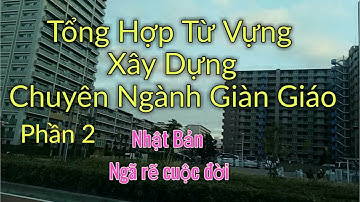 Từ Vựng Tiếng Nhật Chuyên Ngành Xây Dựng Phần 2 - Đơn Giàn Giáo Tại Nhật Bản