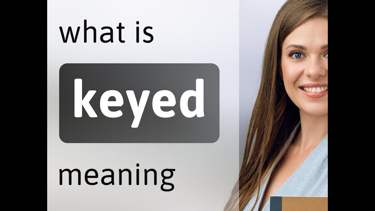 Keyed KEYED meaning YouTube