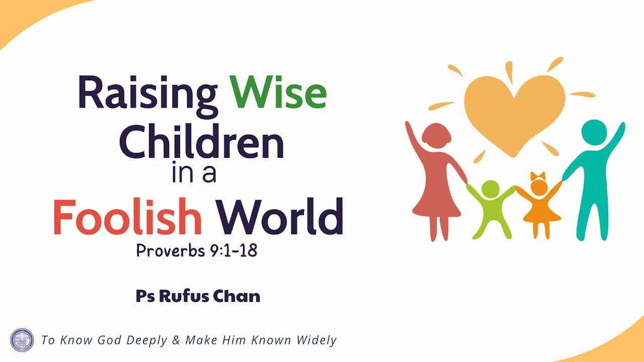 CCMC Sermon of 7 Sep 2025: Raising Wise Children in a Foolish World (by Ps Rufus Chan)