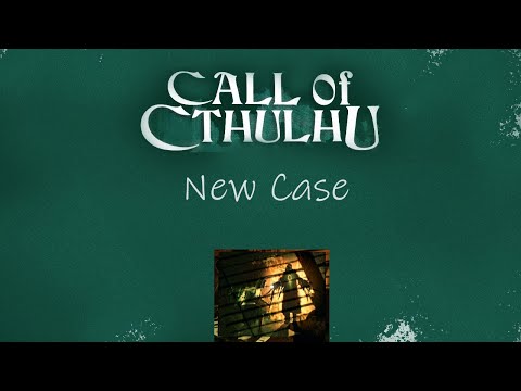 New Case | Part One - Call of Cthulhu