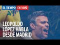 El Tiempo en Vivo: Leopoldo López da declaraciones en España
