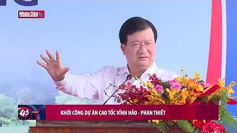 Khởi công dự án cao tốc Phan Thiết - Dầu Giây; Vĩnh Hảo - Phan Thiết
