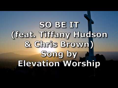 SO BE IT (feat. Tiffany Hudson & Chris Brown) - Elevation Worship | Lyric Video (Holy Thursday)