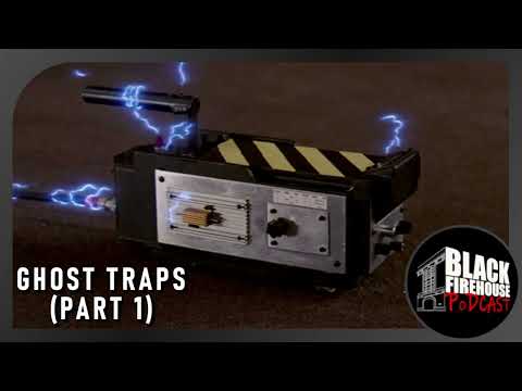 Ghost Traps (Part 1) - The Black Firehouse Podcast #9