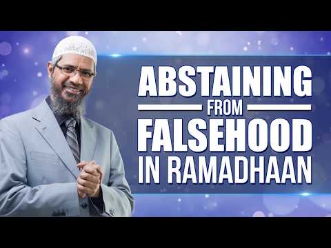 Abstaining From Falsehood In Ramadhaan Dr Zakir Naik