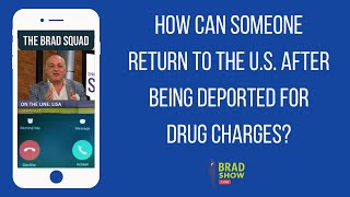 How Can Someone Return To The U.S. After Being Deported For Drug Charges?