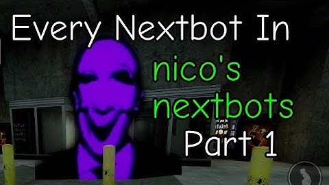 Every Nextbot in Nico