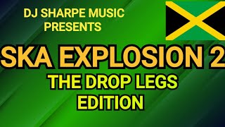 SKA EXPLOSION 2 | The Drop Legs Edition. Prince Buster, Derrick Morgan, Delroy Wilson, Eric Morris