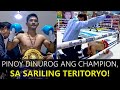 Pinoy Dinurog ang Champion sa sariling Teritoryo!